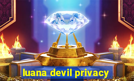 luana devil privacy